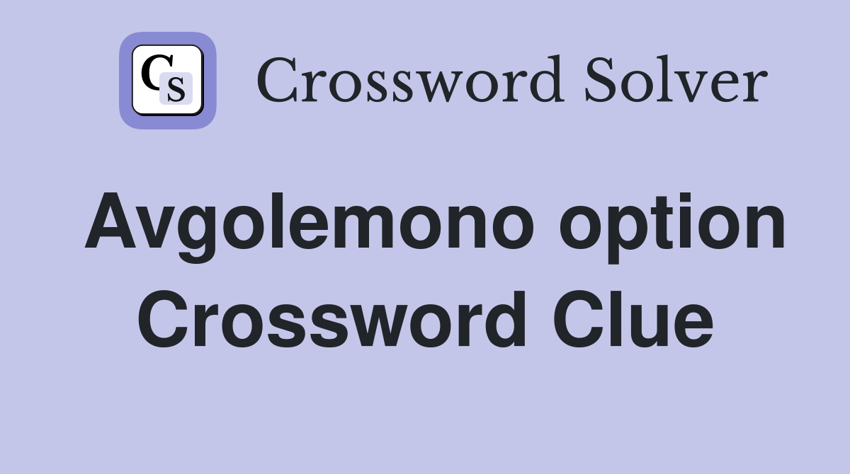 Avgolemono option Crossword Clue Answers Crossword Solver
